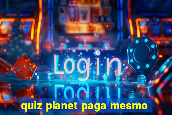 quiz planet paga mesmo